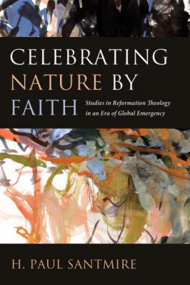Celebrating Nature by Faith - H. Paul Santmire 