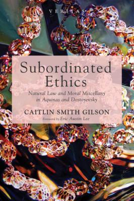 Subordinated Ethics - Caitlin Smith Gilson Veritas