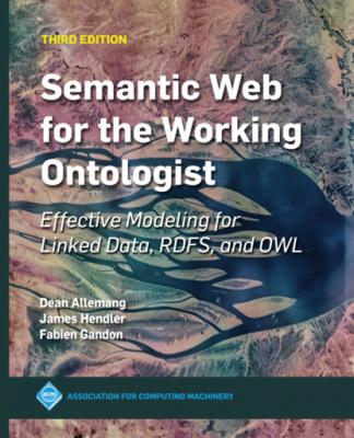 Semantic Web for the Working Ontologist - Dean  Allemang ACM Books