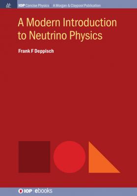 A Modern Introduction to Neutrino Physics - Frank F Deppisch IOP Concise Physics