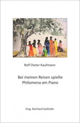 Bei meinen Reisen spielte Philomena am Piano - Rolf Dieter Kaufmann 