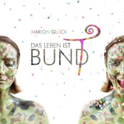 Das Leben ist BUND - Das Leben ist bunt (ungekürzt) - Marion Gluck 
