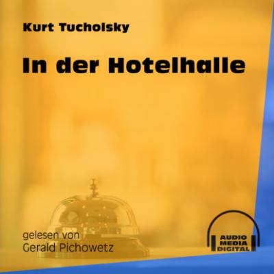 In der Hotelhalle (Ungekürzt) - Kurt  Tucholsky 
