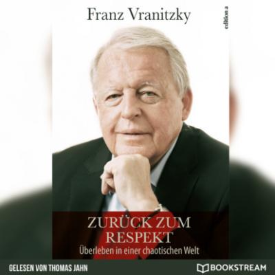 Zurück zum Respekt - Überleben in einer chaotischen Welt (Ungekürzt) - Franz Vranitzky 