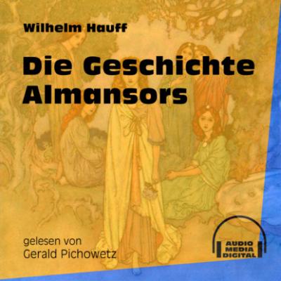 Die Geschichte Almansors (Ungekürzt) - Вильгельм Гауф 