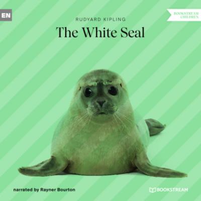 The White Seal (Unabridged) - Редьярд Джозеф Киплинг 