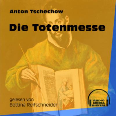 Die Totenmesse (Ungekürzt) - Anton Tschechow 