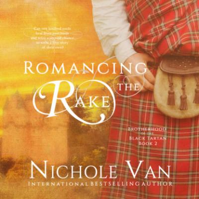 Romancing the Rake - Brotherhood of the Black Tartan, Book 2 (Unabridged) - Nichole Van 