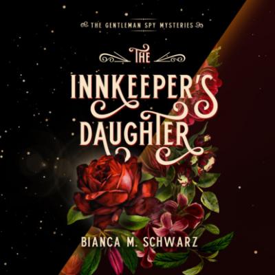 The Innkeeper's Daughter - The Gentleman Spy Mysteries, Book 1 (Unabridged) - Bianca M. Schwarz 