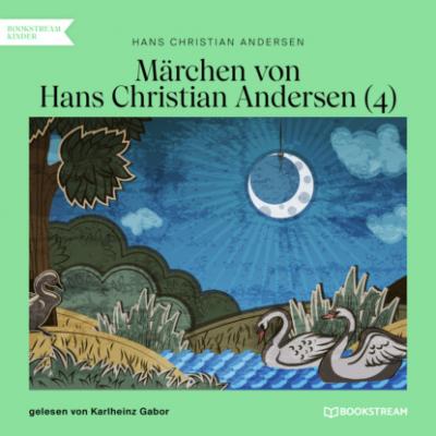Märchen von Hans Christian Andersen 4 (Ungekürzt) - Hans Christian Andersen 