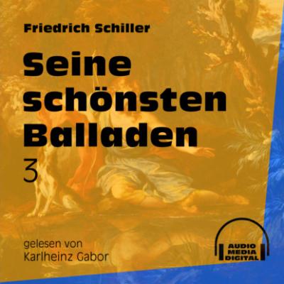 Seine schönsten Balladen 3 (Ungekürzt) - Friedrich Schiller 