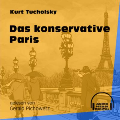 Das konservative Paris (Ungekürzt) - Kurt  Tucholsky 