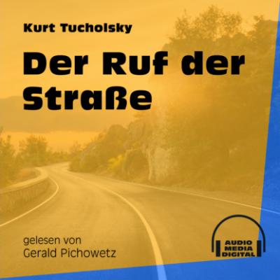 Der Ruf der Straße (Ungekürzt) - Kurt  Tucholsky 
