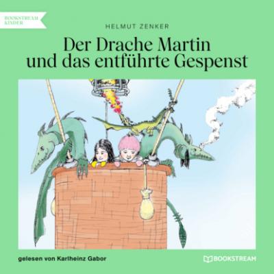 Der Drache Martin und das entführte Gespenst (Ungekürzt) - Helmut Zenker 