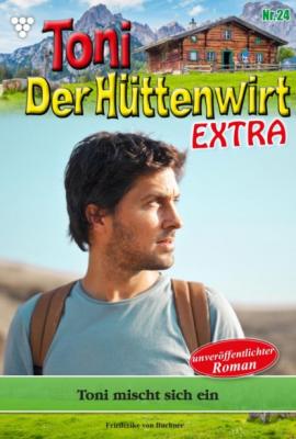 Toni der Hüttenwirt Extra 24 – Heimatroman - Friederike von Buchner Toni der Hüttenwirt Extra