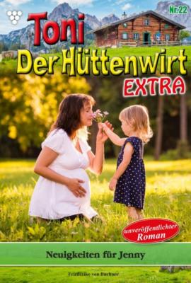 Toni der Hüttenwirt Extra 22 – Heimatroman - Friederike von Buchner Toni der Hüttenwirt Extra