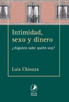 Intimidad, sexo y dinero - Luis Chiozza 