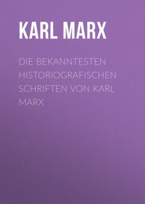 Die bekanntesten historiografischen Schriften von Karl Marx - Karl Marx 