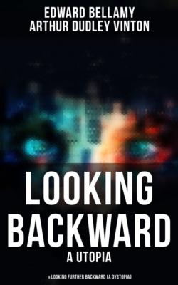 LOOKING BACKWARD (A Utopia) & LOOKING FURTHER BACKWARD (A Dystopia) - Edward Bellamy 