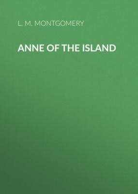 Anne of the Island - L. M. Montgomery 