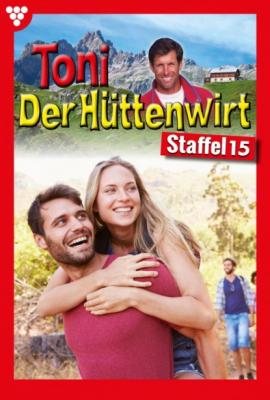 Toni der Hüttenwirt Staffel 15 – Heimatroman - Friederike von Buchner Toni der Hüttenwirt Staffel