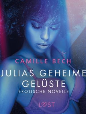 Julias geheime Gelüste - Erotische Novelle - Camille Bech LUST