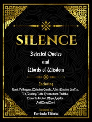 Silence: Selected Quotes And Words Of Wisdom - Everbooks Editorial 