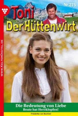 Toni der Hüttenwirt 275 – Heimatroman - Friederike von Buchner Toni der Hüttenwirt