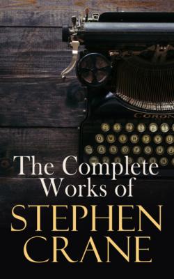 The Complete Works of Stephen Crane - Stephen Crane 