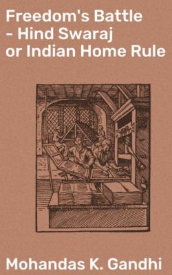 Freedom's Battle - Hind Swaraj or Indian Home Rule - Mohandas K. Gandhi 