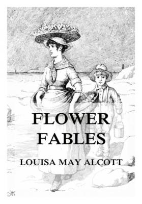 Flower Fables - Louisa May Alcott 