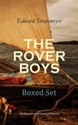 THE ROVER BOYS Boxed Set: 26 Illustrated Adventure Novels - Stratemeyer Edward 