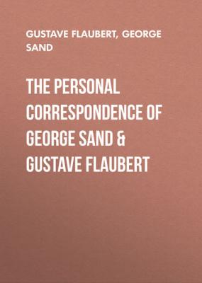 The Personal Correspondence of George Sand & Gustave Flaubert - George Sand 