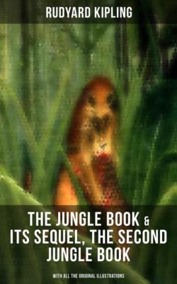 The Jungle Book & Its Sequel, The Second Jungle Book (With All the Original Illustrations) - Редьярд Джозеф Киплинг 