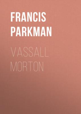 Vassall Morton - Francis Parkman 