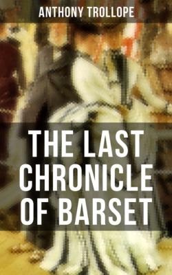 THE LAST CHRONICLE OF BARSET - Anthony Trollope 