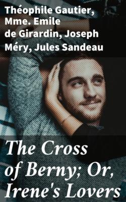 The Cross of Berny; Or, Irene's Lovers - Theophile Gautier 