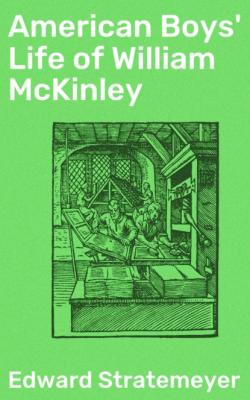 American Boys' Life of William McKinley - Stratemeyer Edward 