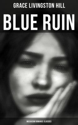 Blue Ruin (Musaicum Romance Classics) - Grace Livingston Hill 
