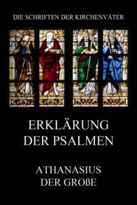 Erklärung der Psalmen - Athanasius der Große Die Schriften der Kirchenväter
