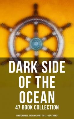 Dark Side of The Ocean: 47 Book Collection (Pirate Novels, Treasure-Hunt Tales & Sea Stories) - Эдгар Аллан По 