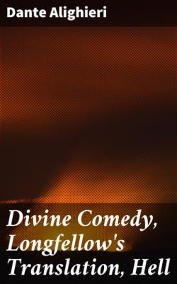 Divine Comedy, Longfellow's Translation, Hell - Dante Alighieri 