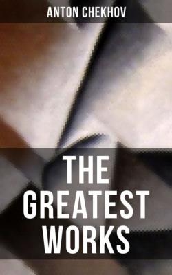 The Greatest Works of Anton Chekhov - Anton Chekhov 
