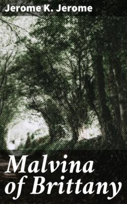 Malvina of Brittany - Джером К. Джером 
