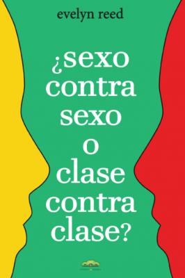 ¿Sexo contra sexo o clase contra clase? - Evelyn Reed Sociología y Política