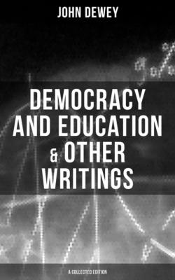 Democracy and Education & Other Writings (A Collected Edition) - Джон Дьюи 