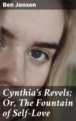 Cynthia's Revels; Or, The Fountain of Self-Love - Ben Jonson 