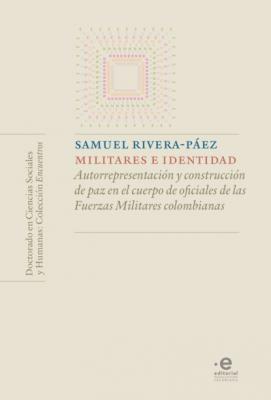 Militares e identidad - Samuel Rivera Páez Colección Encuentros - Doctorado en ciencias sociales y humanas