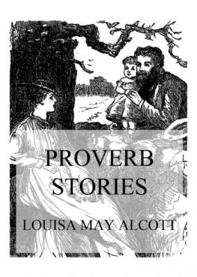 Proverb Stories - Louisa May Alcott 