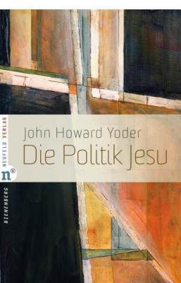 Die Politik Jesu - John Howard Yoder Edition Bienenberg